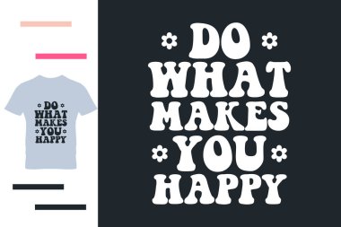 Seni mutlu eden şeyi yap tişört tasarımı