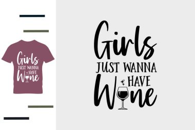 Kızlar sadece şarap ve gömlek tasarımı isterler.