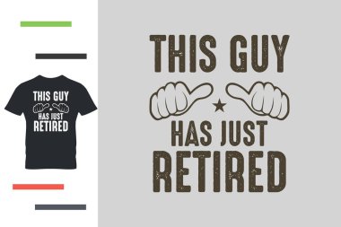 Bu adam daha yeni emekli oldu.