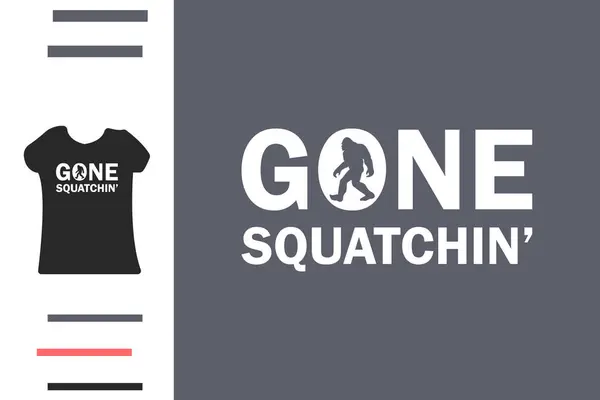 Gone Squatchin 't shirt tasarımı