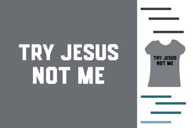 Tişört tasarımını değil İsa 'yı dene.