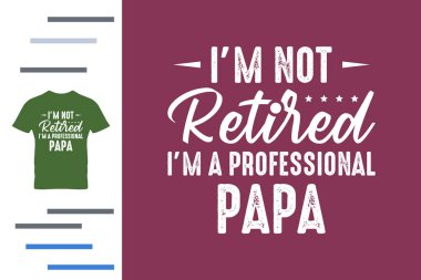 Emekli olmadım. Ben profesyonel bir baba tişörtü tasarlıyorum.