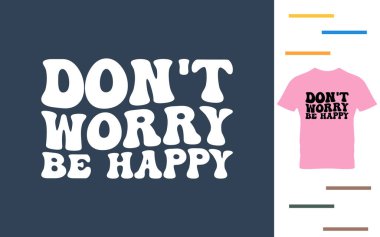 Merak etme, tişört tasarladığım için mutluyum.