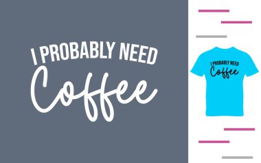 Muhtemelen kahve gömleği tasarımına ihtiyacım var.