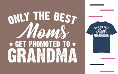 Sadece en iyi anneler büyükanneliğe terfi eder.