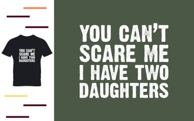 Beni korkutamazsın. İki kızım var.