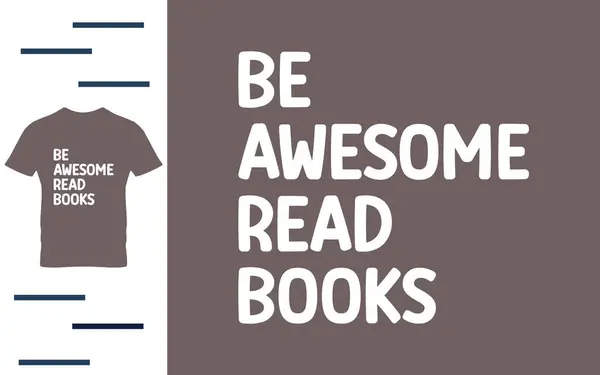 Harika ol, kitap oku, gömlek tasarla.