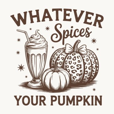 Trendy fall design with pumpkins, pumpkin spice drink and the phrase whatever spices your pumpkin. Cozy autumn artwork perfect for t shirts, posters, mugs and seasonal decor. Cute and funny pumpkin spice illustration for fall lovers, thanksgiving gat