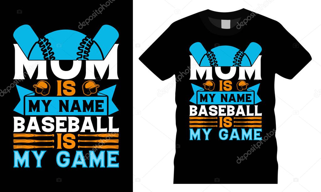 Mom is my name Baseball is my game .Baseball Typography colorful vector t-shirt design. Baseball t shirt design ready for holiday poster, print, pod, background.