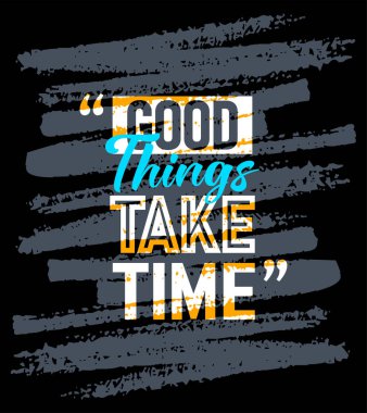 İyi şeyler zaman motivasyon amaçlı alıntılar, kısa cümleler, tipografi, slogan grunge, posterler, etiketler vs. gerektirir..