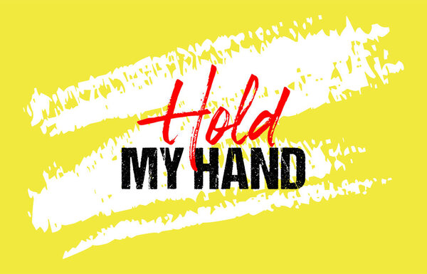 Hold my hand motivational quote grunge lettering, Short phrases, typography, slogan design, brush strokes background, posters, labels, etc.