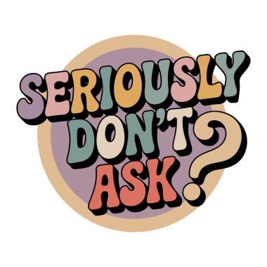 Cidden Retro Tişört Tasarımı 'na Sorma Komik Alaycı Ruh Hali Tee Tasarımı