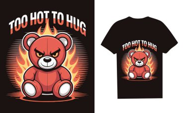 Turn up the heat with this fiery 'Too Hot to Hug' design featuring an intense teddy bear surrounded by flames. A playful yet bold graphic perfect for anyone with a fiery personality and a love for quirky, fun apparel