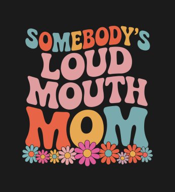 Birinin Gürültülü Ağzı Anne Tasarım Harika Metni Siyah Arkaplan Estetik Üzerinde Renkli Çiçekler