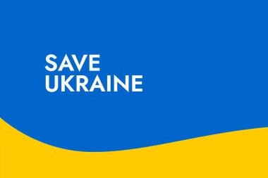 Poster with the words Save Ukraine on the background of the yellow-blue Ukrainian flag. Stand with Ukraine and save it from Russia. Stop the war of Russian invasion.