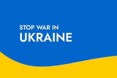 Poster with the phrase Stop War in Ukraine on the background of the yellow-blue Ukrainian flag. Stand with Ukraine and save it from Russia. Stop the war. Stop the war of Russian invasion.