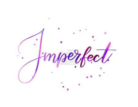 Imperfect - inspirational handwritten modern watercolo calligraphy lettering text. Pink and purple colored