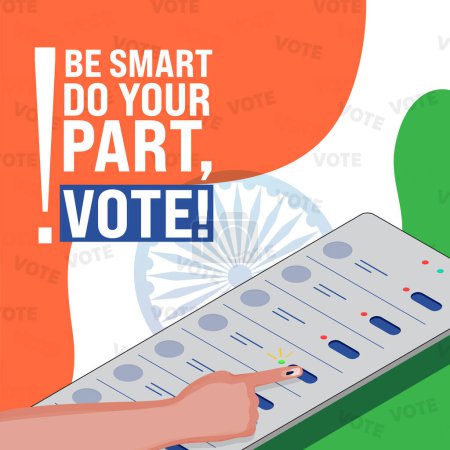 Awareness Poster Design mit gegebener Botschaft: Seien Sie schlau und stimmen Sie ab! und Zeigefinger Drücken der Taste auf Wahlmaschine vor indischem Trikolore-Hintergrund.
