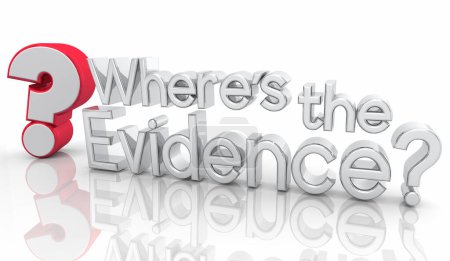 Wheres the Evidence Quesiton Proof Answer Show FIndings Clues 3d Illustration