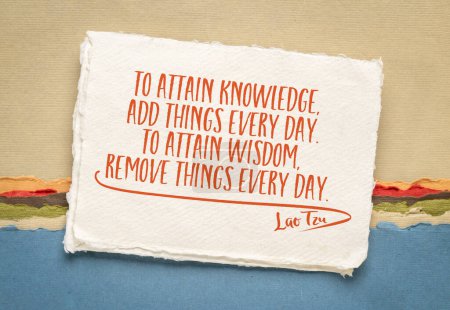 Photo for To attain knowledge add things every day. To attain wisdom remove things every day. Inspirational quote by Lao Tzu, ancient Chinese philosopher and funder of Taoism, minimalism concept. - Royalty Free Image