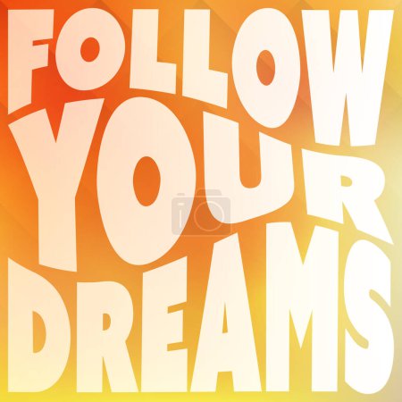 Ilustración de Follow Your Dreams - Inspirational Quote, Slogan, Saying - Success Concept Illustration, Type Script with Wavy Letters, Label and Orange and Yellow Gradient Background - Imagen libre de derechos