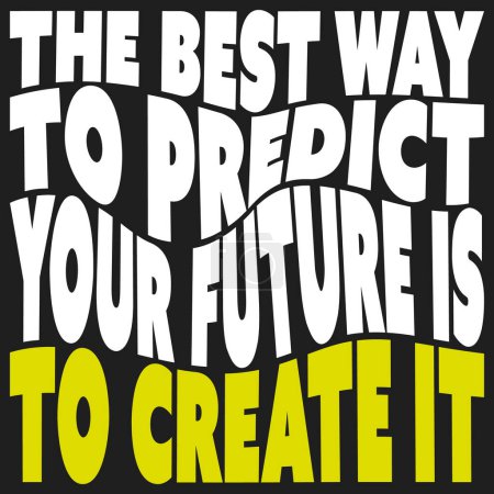Illustration for The best way to predict your future is to create it - Inspirational Quote, Slogan, Saying, Wording - Success, Planning Concept Illustration, Type Script with Wavy Letters, Label on Black Background - Royalty Free Image