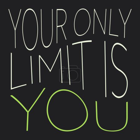 Illustration for Your Only Limit Is You. - Inspirational Quote, Success Concept, Slogan, Saying, Type Script, Wording, Lettering, Phrase with Big Green Thin Wavy Letters on Solid Dark Black Background - Royalty Free Image