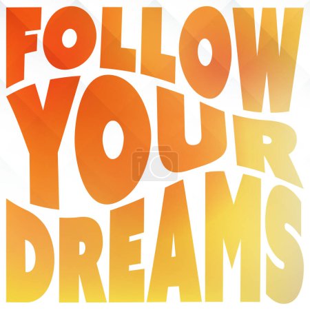 Ilustración de Siga sus sueños - Cita inspiradora, Eslogan, Decir - Ilustración de concepto de éxito, Tipo de diseño de guiones con letras onduladas, Etiqueta coloreada en naranja y amarillo sobre fondo blanco - Imagen libre de derechos