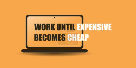 Illustration for Work Until Expensive Becomes Cheap. - Inspirational Quote, Slogan, Saying, Concept with Laptop Computer on Orange Background - Royalty Free Image