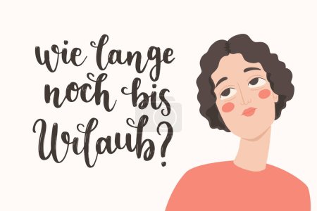 Illustration for Hand-written lettering in German "Wie lange noch bis Urlaub?", in English means "How long until vacation?". Young woman or girl asking a question, tired of work. German hand lettering, vacation theme. Vector art. - Royalty Free Image