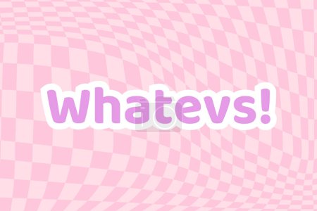 "Whatevs!" Y2K  lettering slang. Short for "whatever", showing indifference. Retro Y2K print design in pastel colors. Vector 90s, 2000s aesthetic illustration