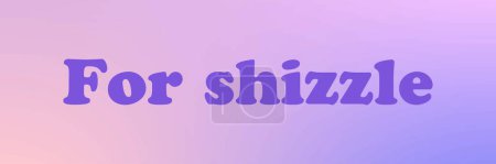 "For shizzle" Y2K  phrase in stylized lettering on holographic background. Y2K  slang, means for sure. Retro Y2K print design. Ombre vector 90s, 2000s aesthetic illustration