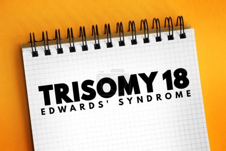 Trisomie 18 (Edwards-Syndrom) - ist eine chromosomale Erkrankung, die mit Anomalien in vielen Körperteilen einhergeht, Text auf Notizblock