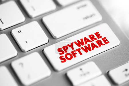 Spyware Software - malicious software that aims to gather information about a person or organization, text concept button on keyboard