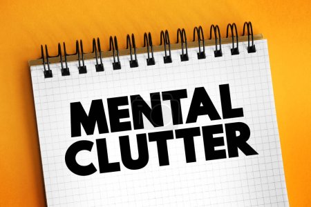 Mental Clutter - takes up space in our brain, but continues to live rent-free as we feed and otherwise sustain it, text concept background