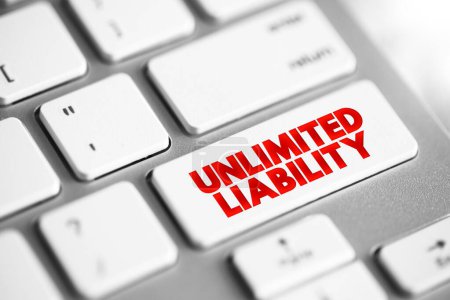 Unlimited Liability is when one or more individuals are liable for their company's taxation and debts, text concept button on keyboard