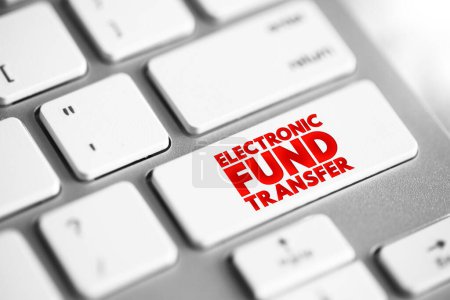 Electronic Fund Transfer is the electronic transfer of money from one bank account to another, text concept button on keyboard