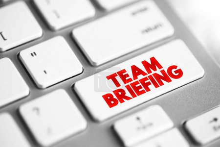 Team Briefing is a process which involves managers talking to their teams to exchange information and ideas, text concept button on keyboard