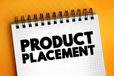 Product Placement - merchandising strategy for brands to reach their target audiences without using overt traditional advertising, text concept on notepad