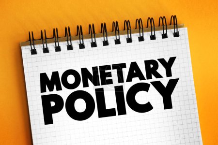 Política Monetaria - conjunto de acciones para controlar la oferta monetaria global de una nación y lograr el crecimiento económico, concepto de texto en el bloc de notas