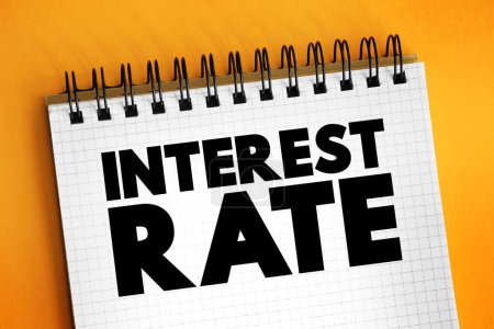 Interest Rate - amount of interest due per period, as a proportion of the amount lent, deposited, or borrowed, text concept on notepad