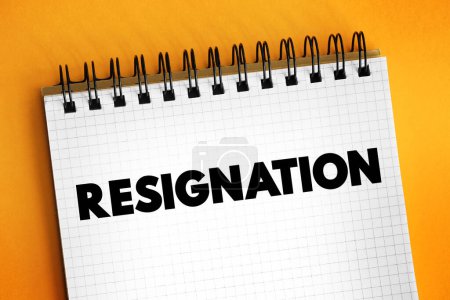 Resignation is the formal act of leaving or quitting one's office or position, text concept on notepad
