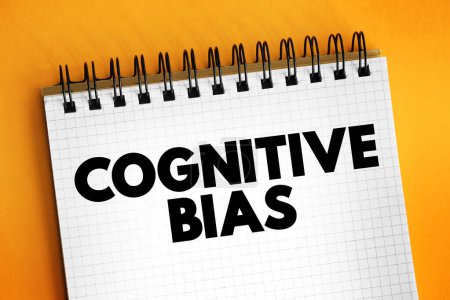 Cognitive Bias is a systematic pattern of deviation from norm or rationality in judgment, text concept on notepad