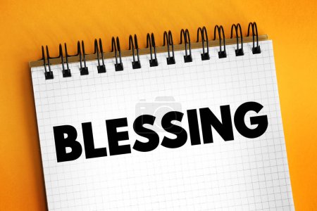 La bendición es la impartición de algo con gracia, santidad o redención espiritual, concepto de texto en el bloc de notas