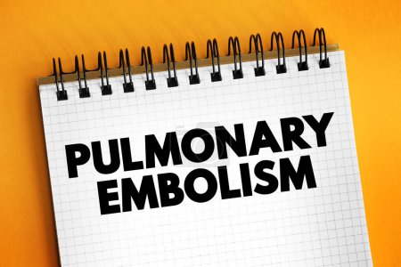 Pulmonary Embolism is when a blood clot blocks a blood vessel in your lungs, text concept on notepad