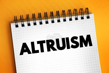 Altruismus - uneigennützige und selbstlose Sorge um das Wohl anderer, Textkonzept auf Notizblock