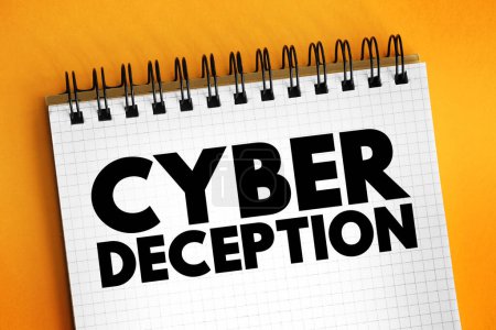 Cyber Deception ist eine Technik, die verwendet wird, um einen Gegner während eines Cyber-Angriffs zu tricksen, Textkonzept auf dem Notizblock