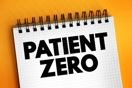 Patient Zero is the first documented patient in a disease epidemic within a population, text concept on notepad