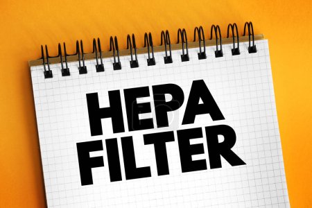 HEPA Filter - filtro de absorción de partículas de alta eficiencia y filtro de retención de partículas de alta eficiencia, concepto de texto en el bloc de notas