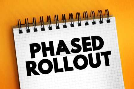 Phased Rollout is a hardware or software migration method that involves incrementally implementing a new system, text concept on notepad